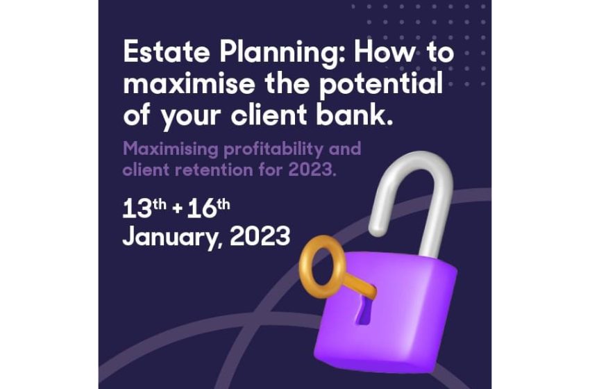  Estate Planning: How to maximise the potential of your client bank